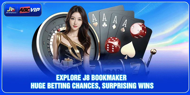 Explore J8 bookmaker: Huge betting chances, surprising wins
