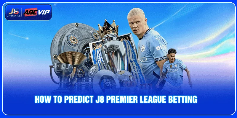 How to Predict J8 Premier League Betting
