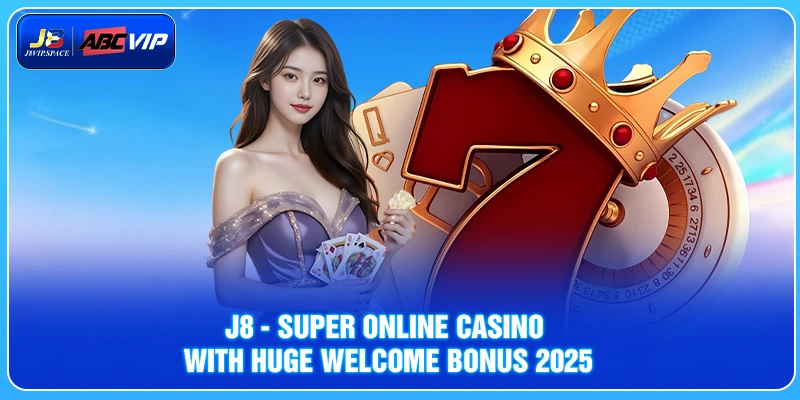 J8 - Super Online Casino With Huge Welcome Bonus 2025