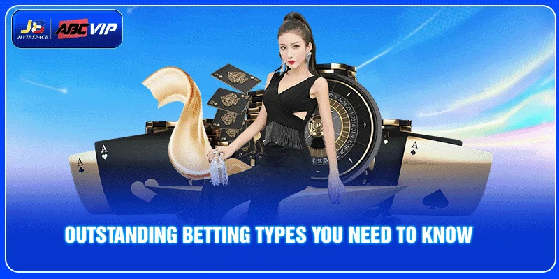 Outstanding betting types you need to know