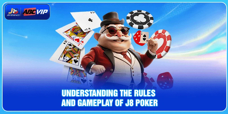 Understanding the Rules and Gameplay of J8 Poker